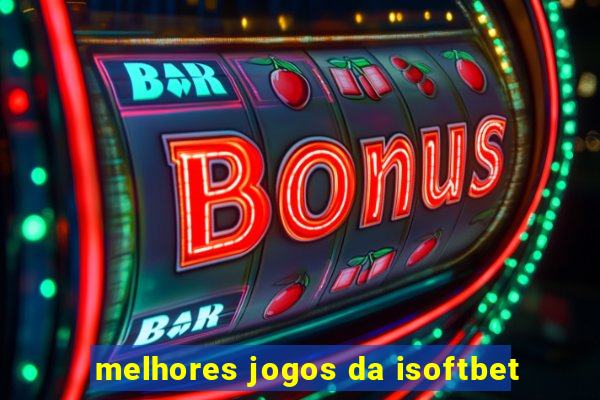 melhores jogos da isoftbet